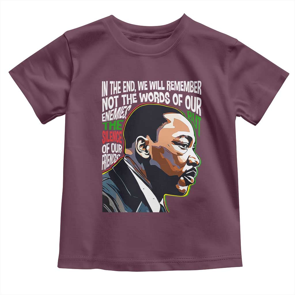 In The End We Will Remember Not The Words Of Our Enemies Toddler T Shirt Martin Luther King Black History Month