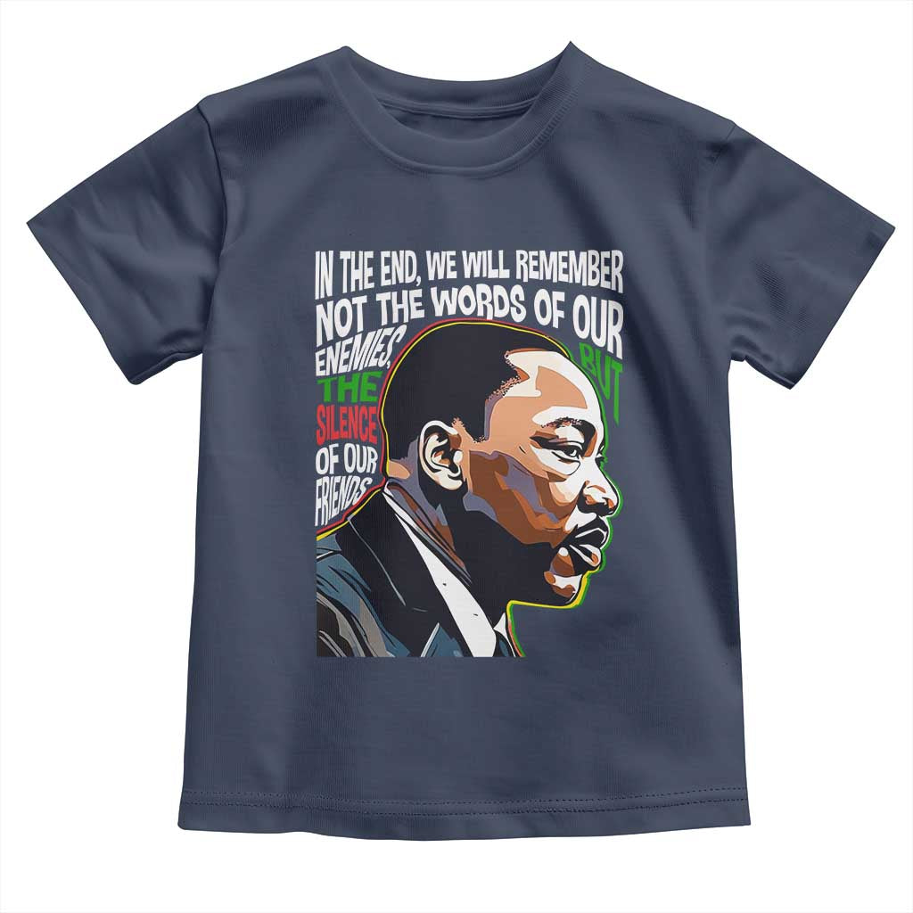In The End We Will Remember Not The Words Of Our Enemies Toddler T Shirt Martin Luther King Black History Month
