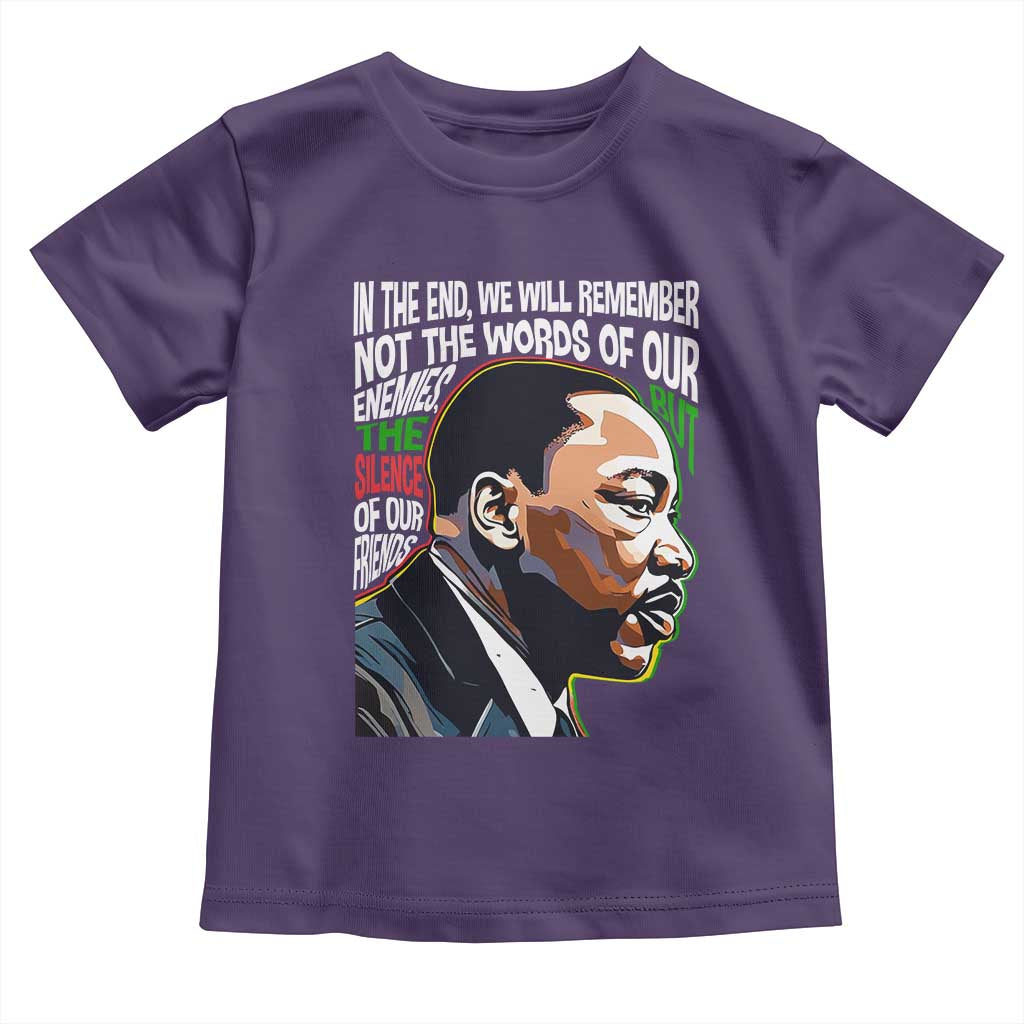 In The End We Will Remember Not The Words Of Our Enemies Toddler T Shirt Martin Luther King Black History Month