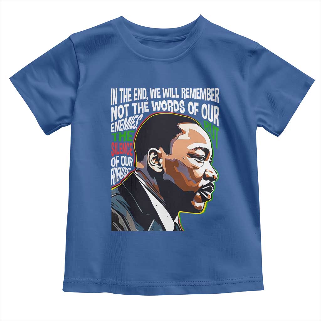 In The End We Will Remember Not The Words Of Our Enemies Toddler T Shirt Martin Luther King Black History Month