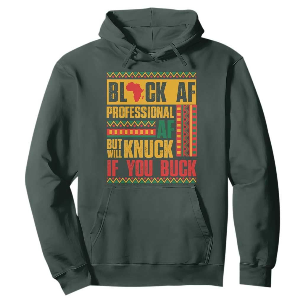 Funny Black AF Professional AF But Will Knuck If You Buck Hoodie Proud African American Month