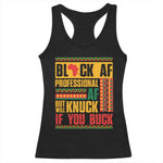 Funny Black AF Professional AF But Will Knuck If You Buck Racerback Tank Top Proud African American Month