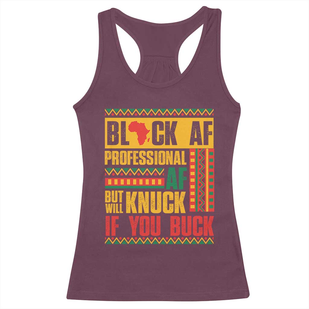 Funny Black AF Professional AF But Will Knuck If You Buck Racerback Tank Top Proud African American Month