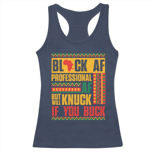 Funny Black AF Professional AF But Will Knuck If You Buck Racerback Tank Top Proud African American Month