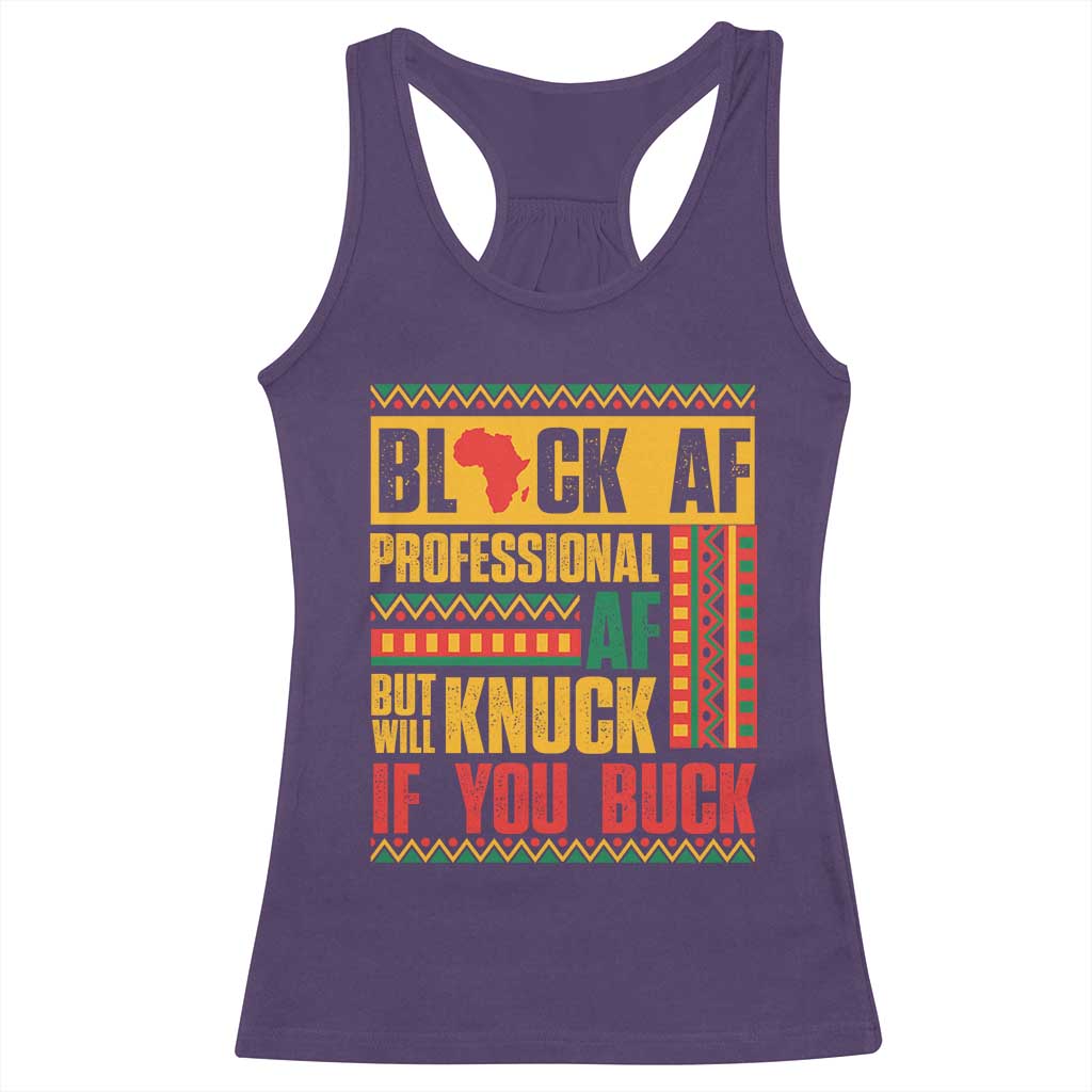 Funny Black AF Professional AF But Will Knuck If You Buck Racerback Tank Top Proud African American Month