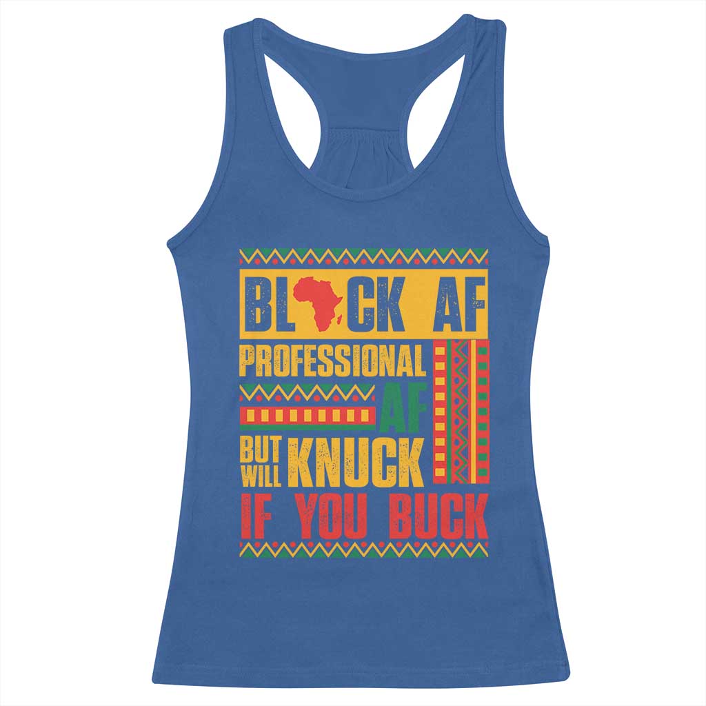 Funny Black AF Professional AF But Will Knuck If You Buck Racerback Tank Top Proud African American Month