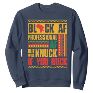 Funny Black AF Professional AF But Will Knuck If You Buck Sweatshirt Proud African American Month
