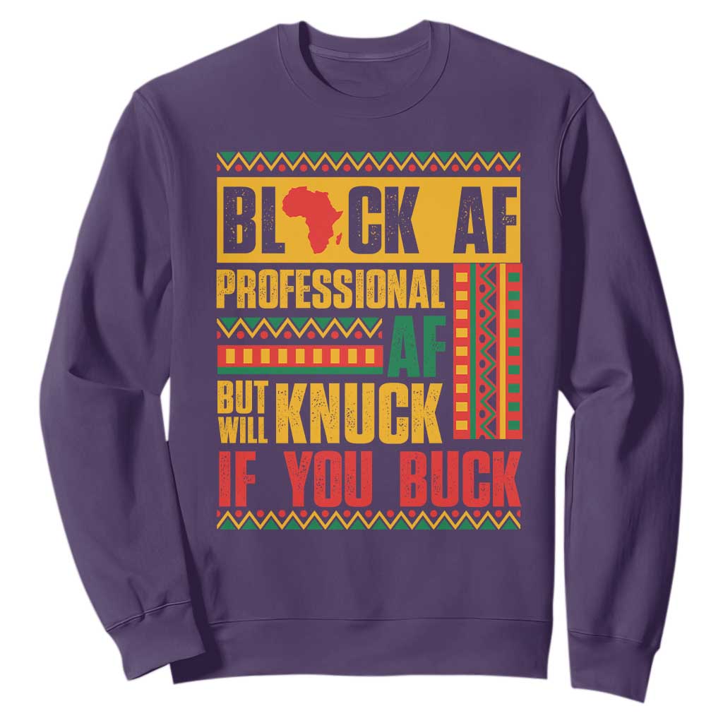 Funny Black AF Professional AF But Will Knuck If You Buck Sweatshirt Proud African American Month