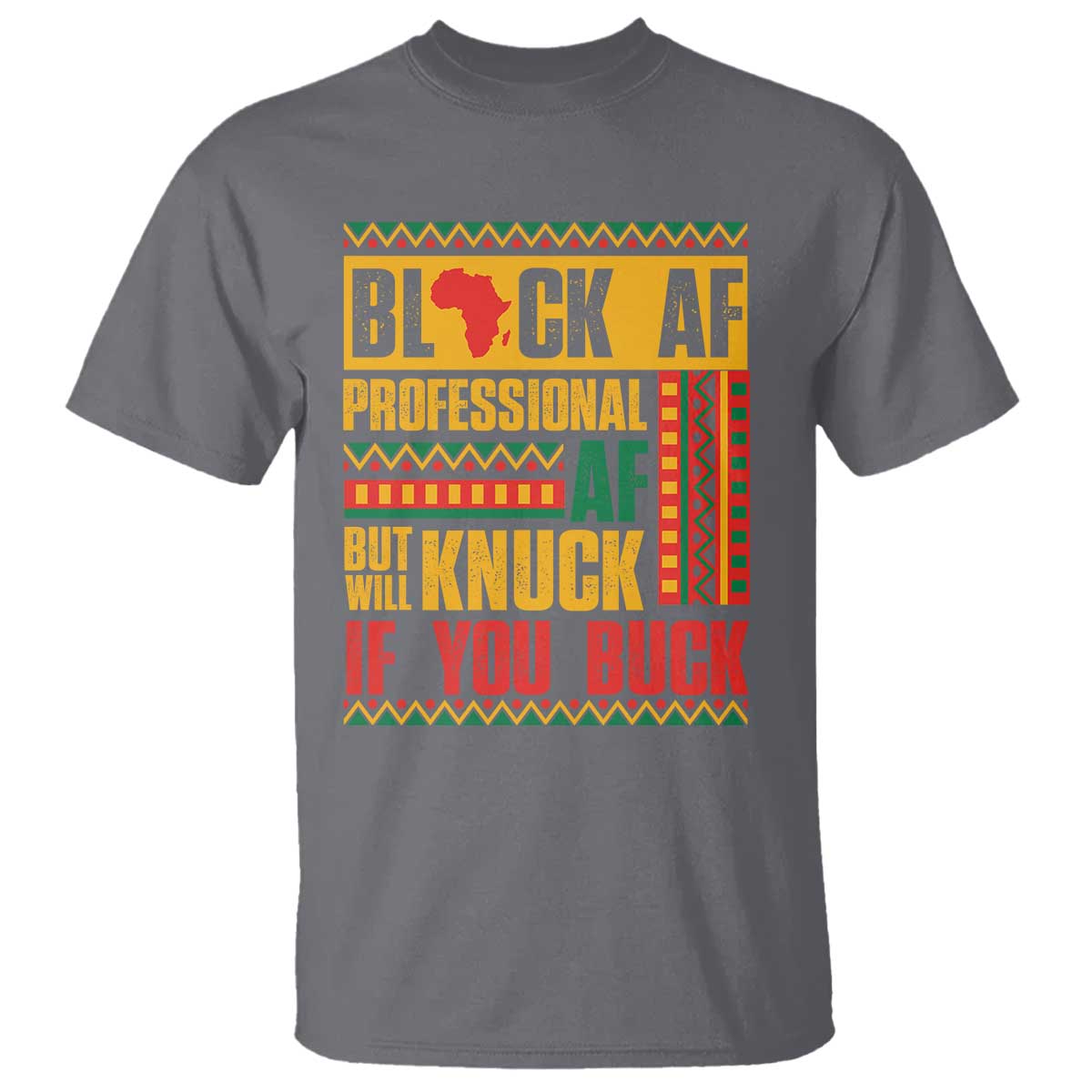 Funny Black AF Professional AF But Will Knuck If You Buck T Shirt Proud African American Month