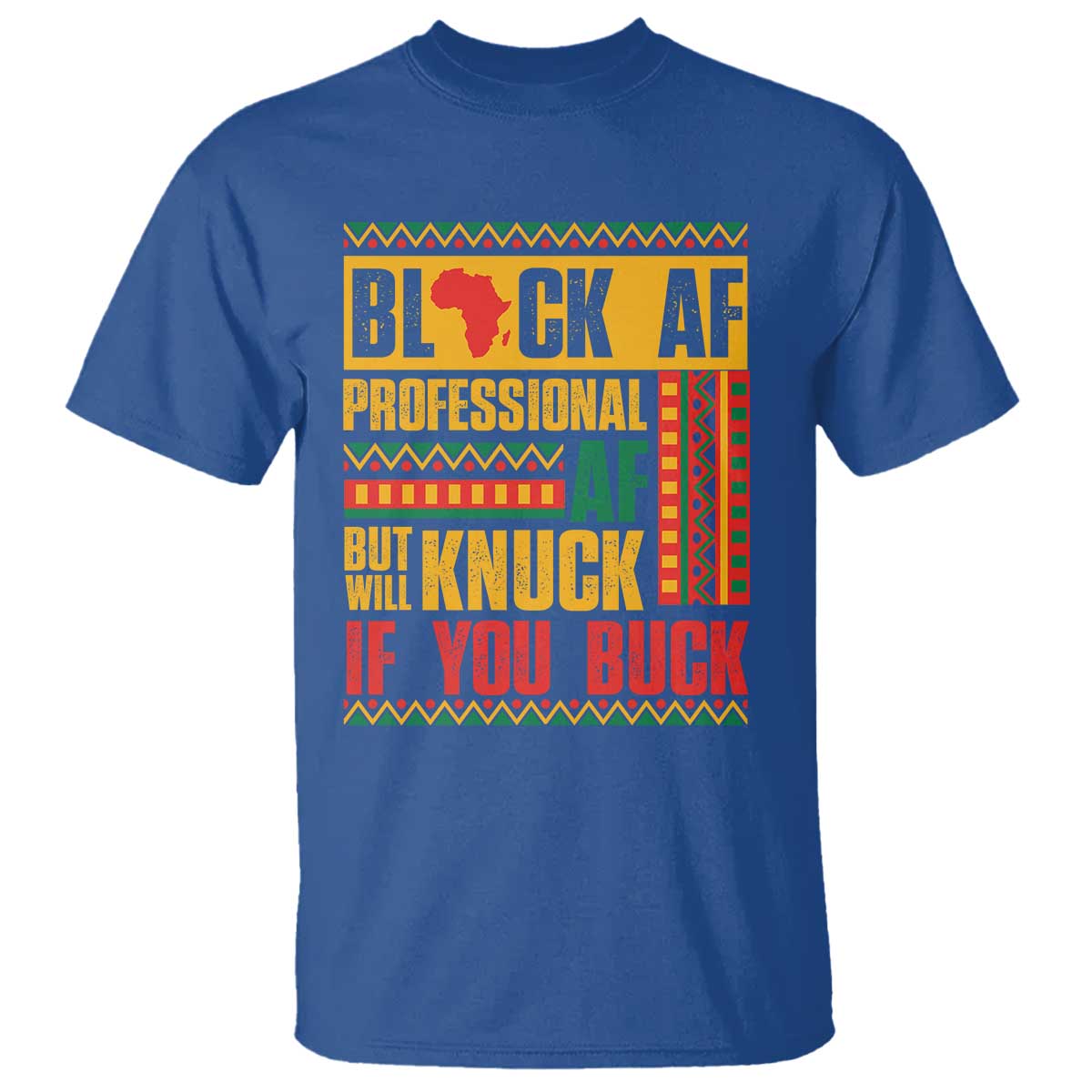 Funny Black AF Professional AF But Will Knuck If You Buck T Shirt Proud African American Month