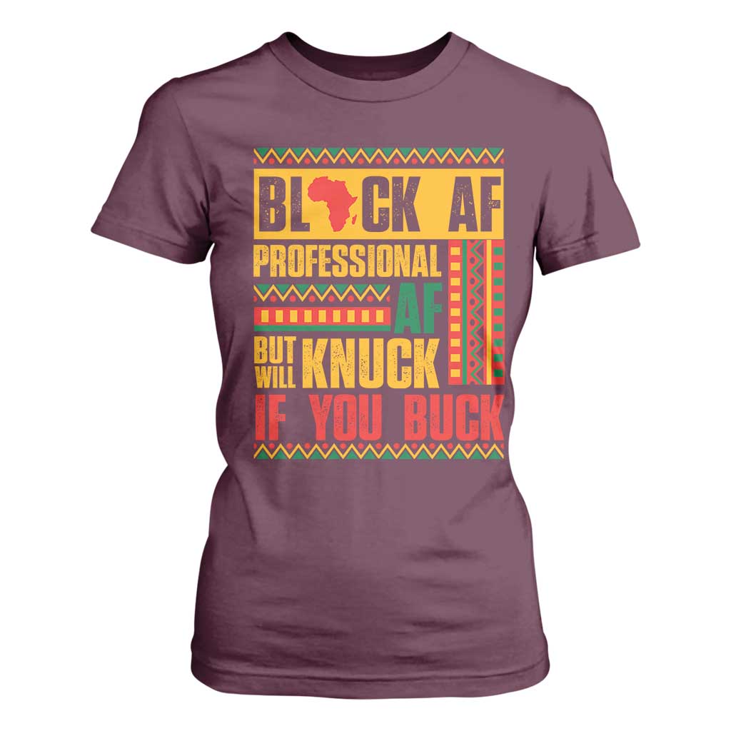 Funny Black AF Professional AF But Will Knuck If You Buck T Shirt For Women Proud African American Month
