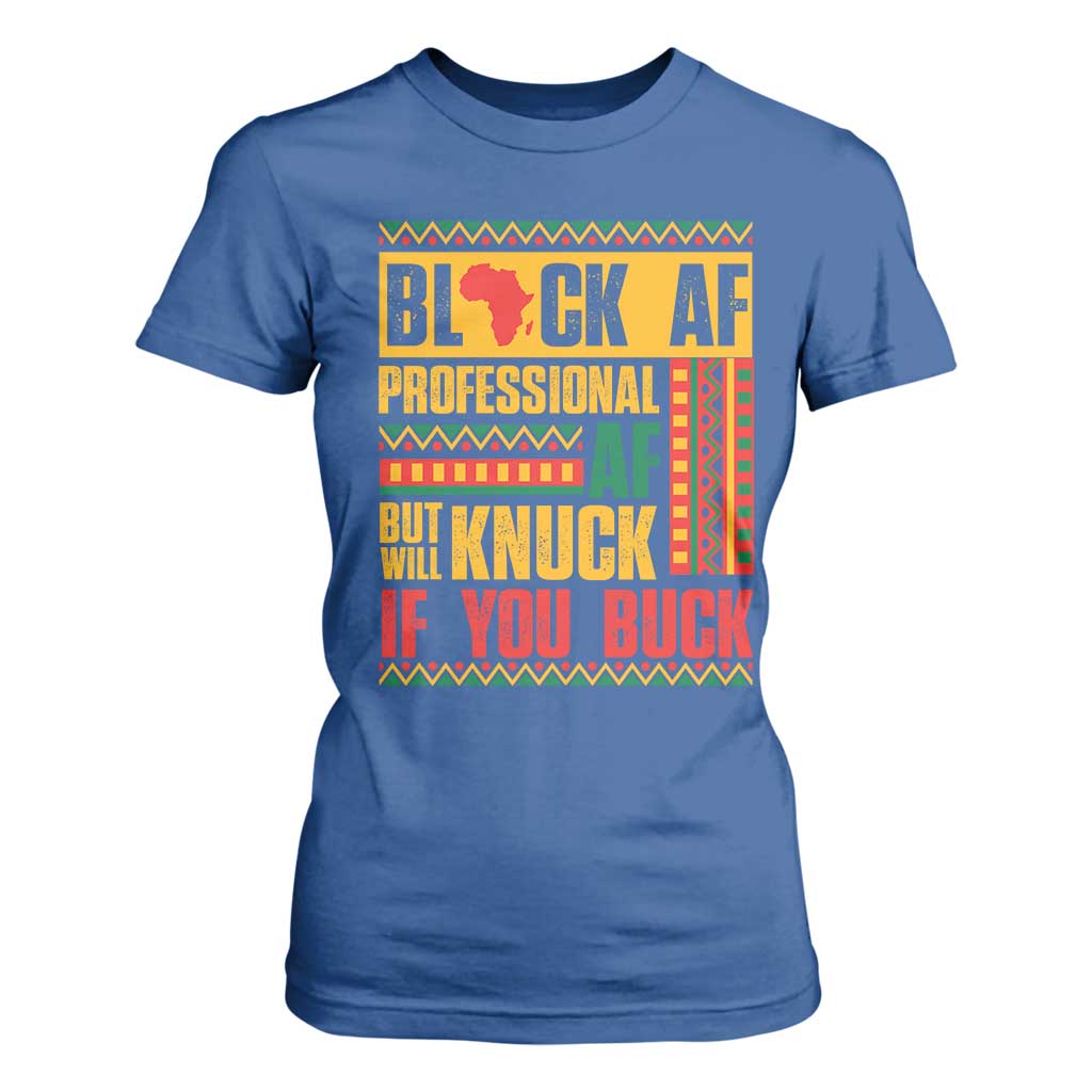 Funny Black AF Professional AF But Will Knuck If You Buck T Shirt For Women Proud African American Month