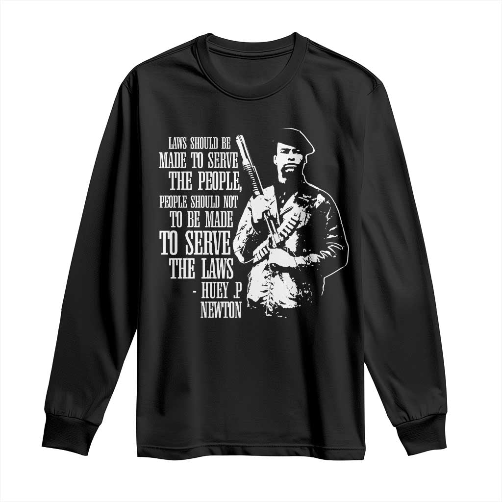 Huey P.Newton Quote Long Sleeve Shirt People Should Not To Be Made To Serve The Laws Black History Month Black Panther Party