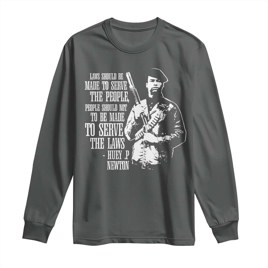 Huey P.Newton Quote Long Sleeve Shirt People Should Not To Be Made To Serve The Laws Black History Month Black Panther Party