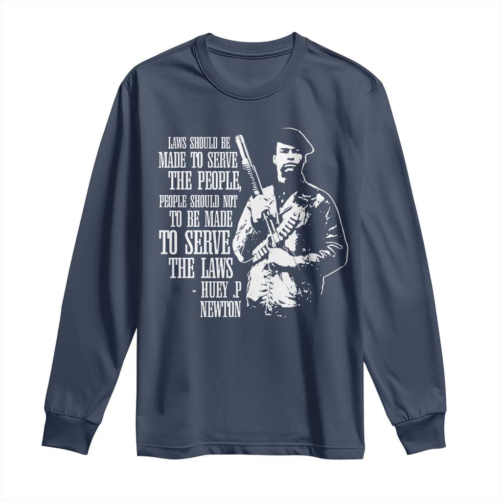 Huey P.Newton Quote Long Sleeve Shirt People Should Not To Be Made To Serve The Laws Black History Month Black Panther Party