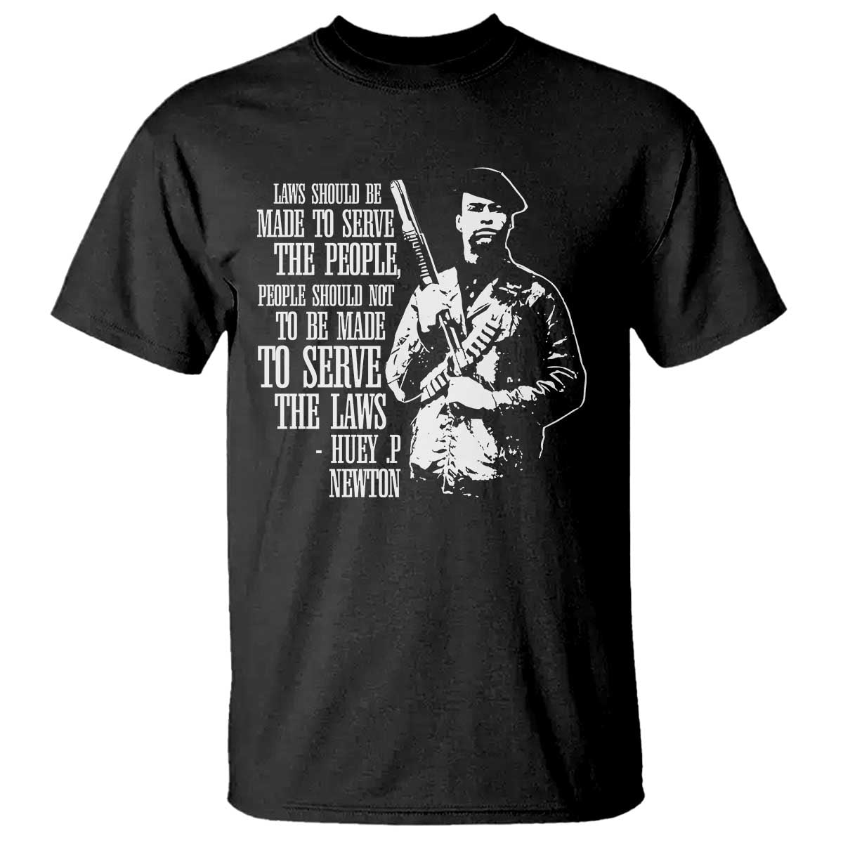 Huey P.Newton Quote T Shirt People Should Not To Be Made To Serve The Laws Black History Month Black Panther Party