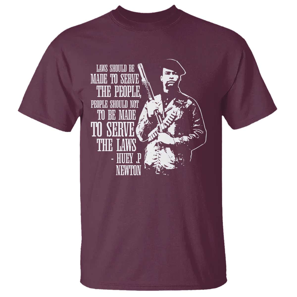 Huey P.Newton Quote T Shirt People Should Not To Be Made To Serve The Laws Black History Month Black Panther Party