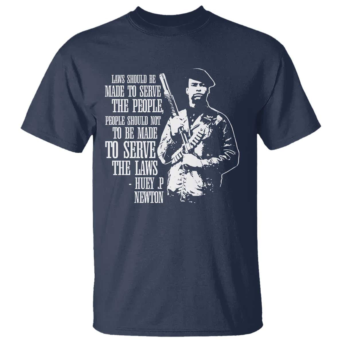 Huey P.Newton Quote T Shirt People Should Not To Be Made To Serve The Laws Black History Month Black Panther Party