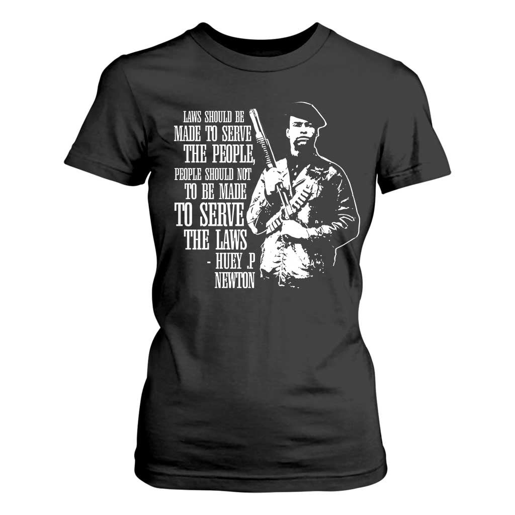 Huey P.Newton Quote T Shirt For Women People Should Not To Be Made To Serve The Laws Black History Month Black Panther Party