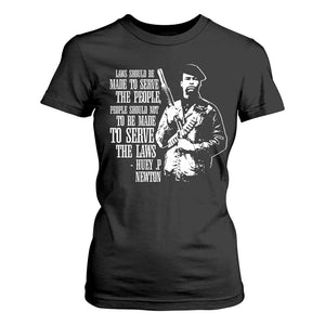 Huey P.Newton Quote T Shirt For Women People Should Not To Be Made To Serve The Laws Black History Month Black Panther Party