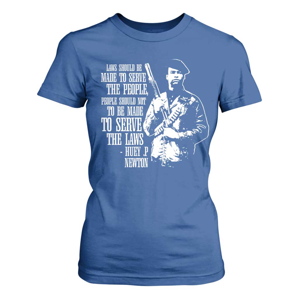 Huey P.Newton Quote T Shirt For Women People Should Not To Be Made To Serve The Laws Black History Month Black Panther Party