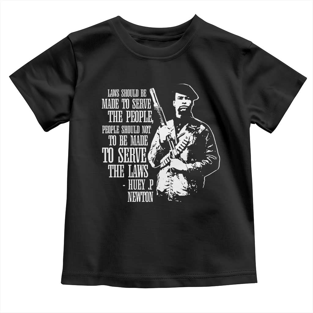 Huey P.Newton Quote Toddler T Shirt People Should Not To Be Made To Serve The Laws Black History Month Black Panther Party
