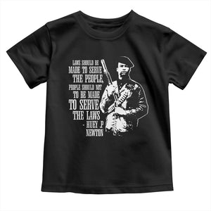 Huey P.Newton Quote Toddler T Shirt People Should Not To Be Made To Serve The Laws Black History Month Black Panther Party
