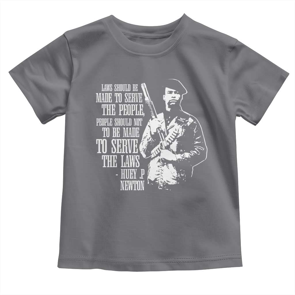 Huey P.Newton Quote Toddler T Shirt People Should Not To Be Made To Serve The Laws Black History Month Black Panther Party