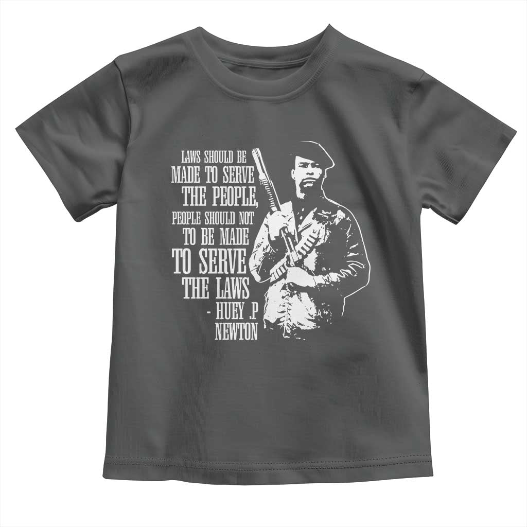 Huey P.Newton Quote Toddler T Shirt People Should Not To Be Made To Serve The Laws Black History Month Black Panther Party