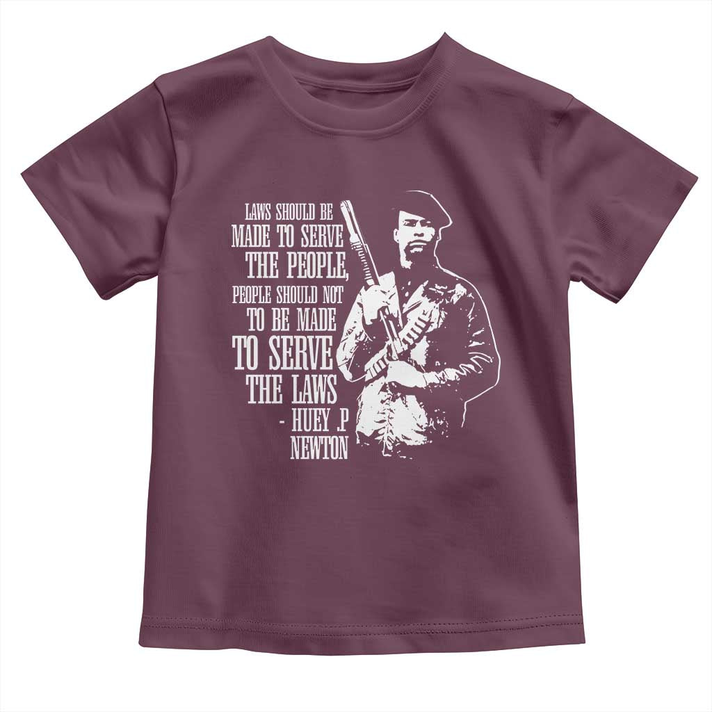 Huey P.Newton Quote Toddler T Shirt People Should Not To Be Made To Serve The Laws Black History Month Black Panther Party