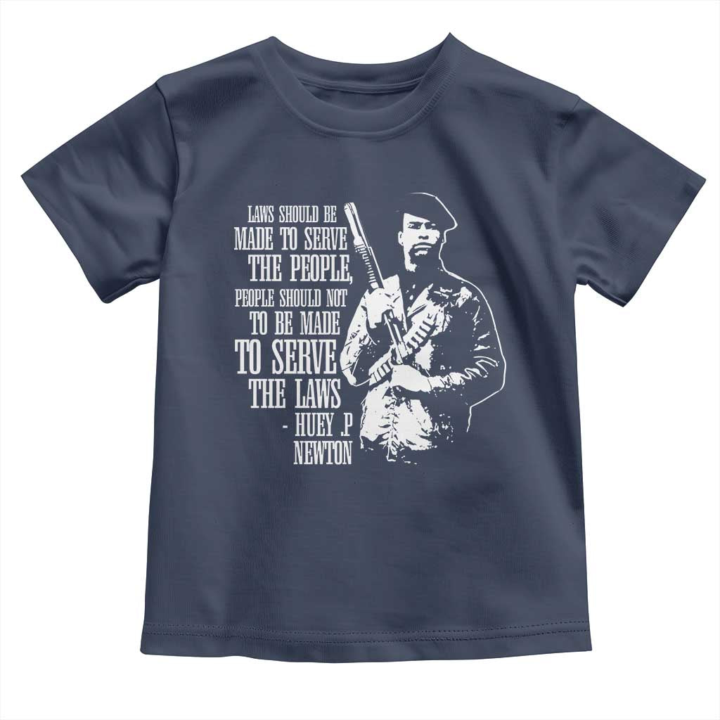 Huey P.Newton Quote Toddler T Shirt People Should Not To Be Made To Serve The Laws Black History Month Black Panther Party