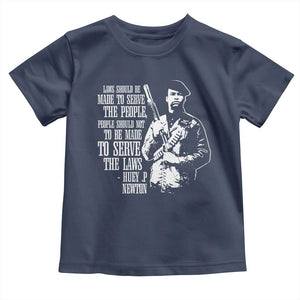 Huey P.Newton Quote Toddler T Shirt People Should Not To Be Made To Serve The Laws Black History Month Black Panther Party