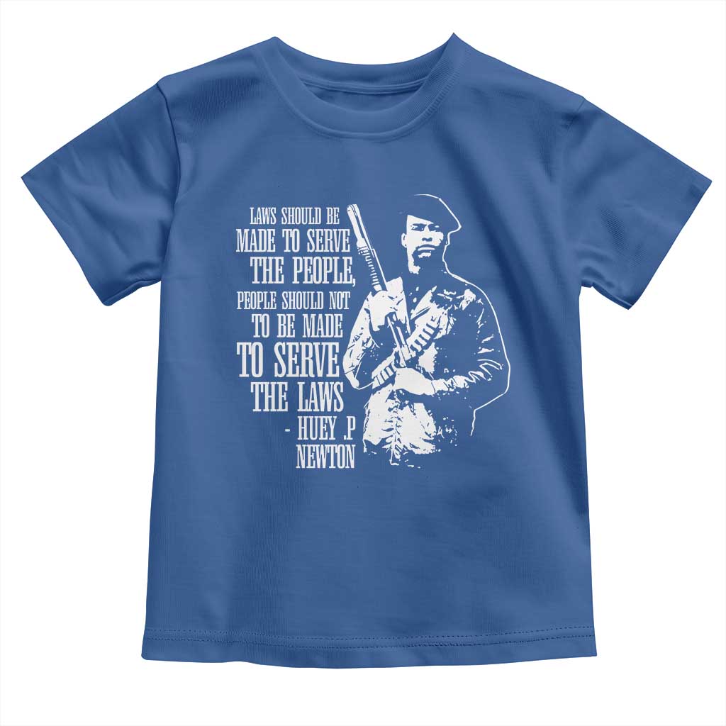 Huey P.Newton Quote Toddler T Shirt People Should Not To Be Made To Serve The Laws Black History Month Black Panther Party