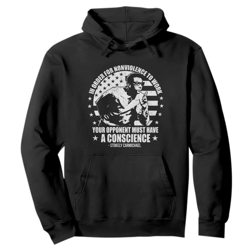 Stokely Carmichael Quote Hoodie In Order For Nonviolence To Work Your Opponent Must Have A Conscience
