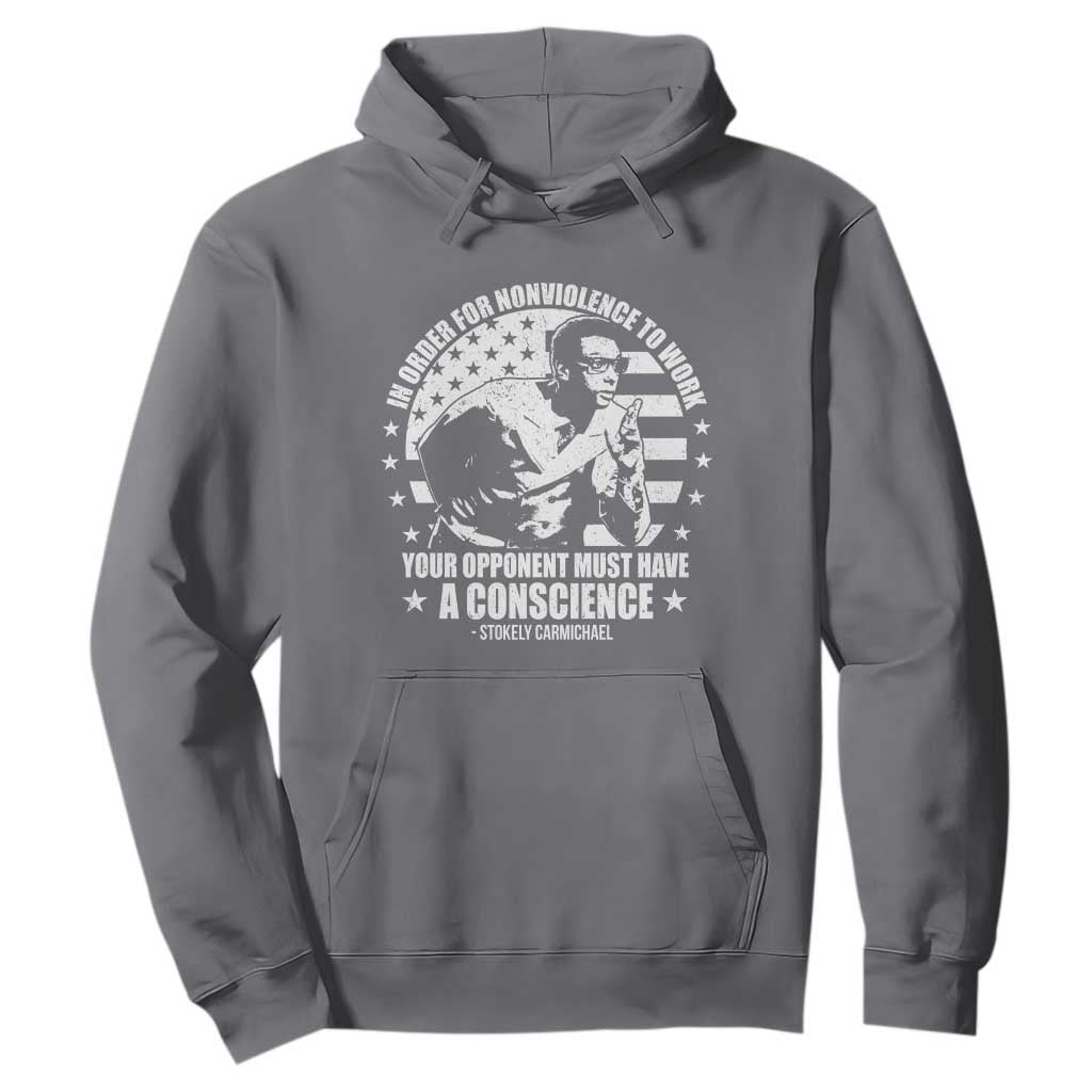 Stokely Carmichael Quote Hoodie In Order For Nonviolence To Work Your Opponent Must Have A Conscience