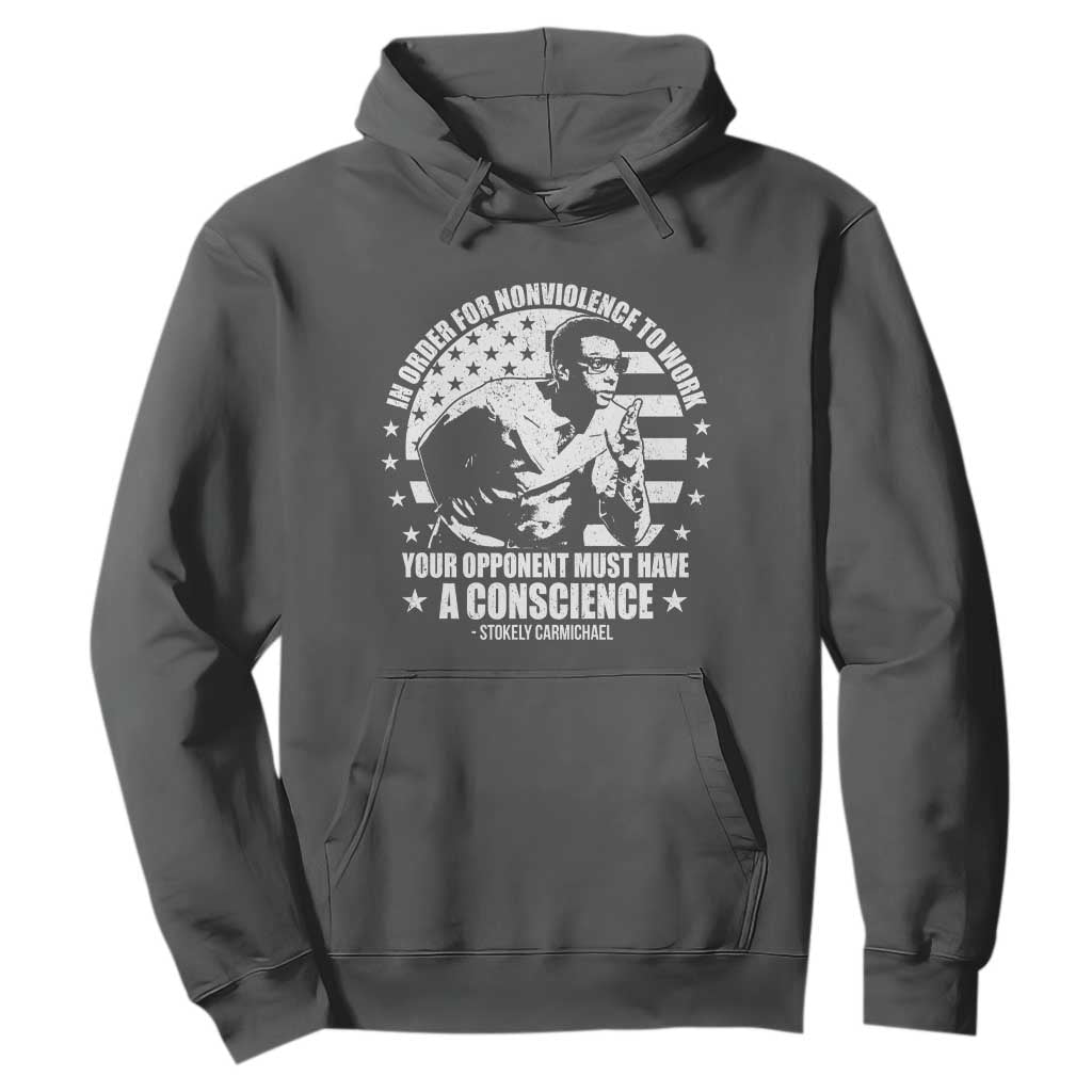 Stokely Carmichael Quote Hoodie In Order For Nonviolence To Work Your Opponent Must Have A Conscience