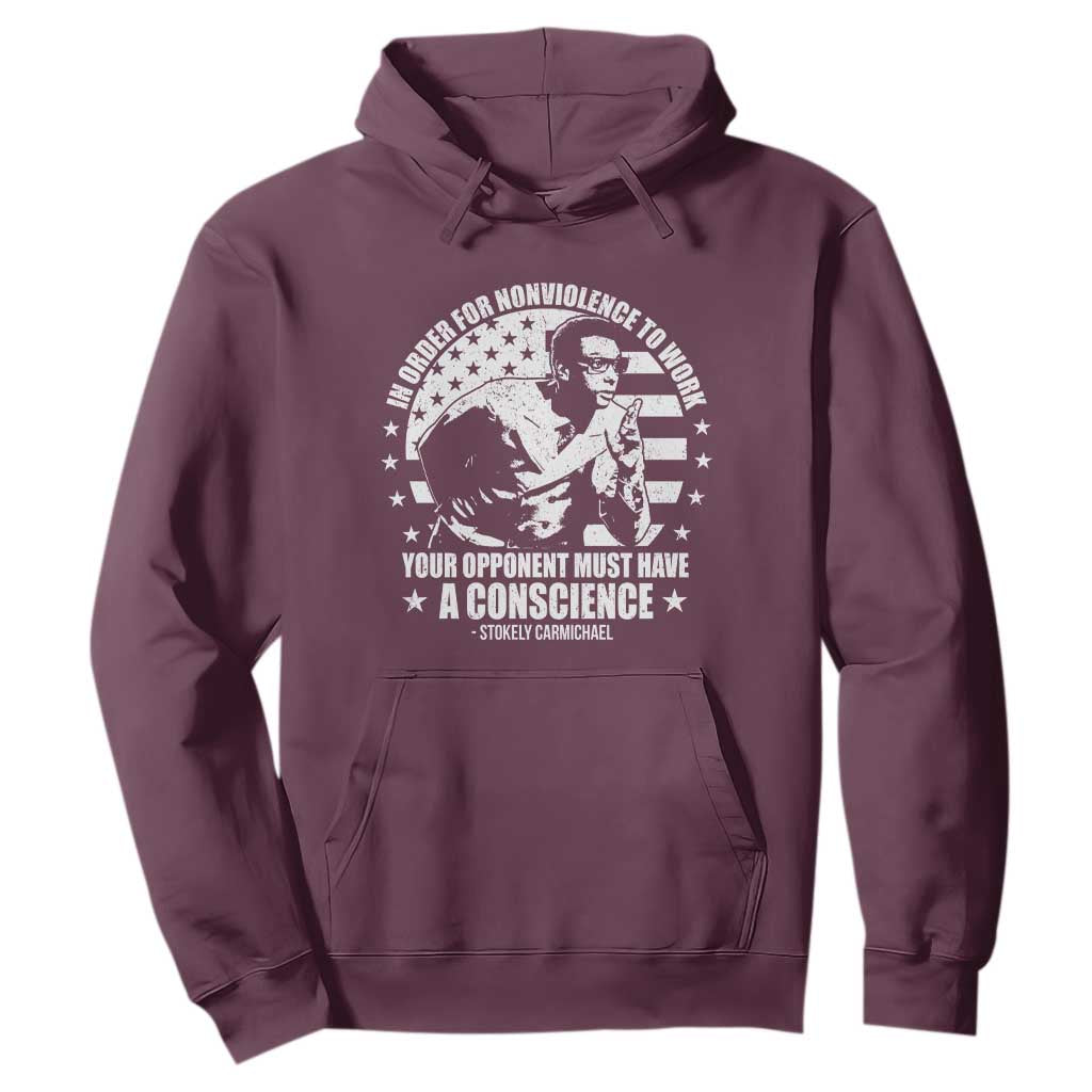Stokely Carmichael Quote Hoodie In Order For Nonviolence To Work Your Opponent Must Have A Conscience