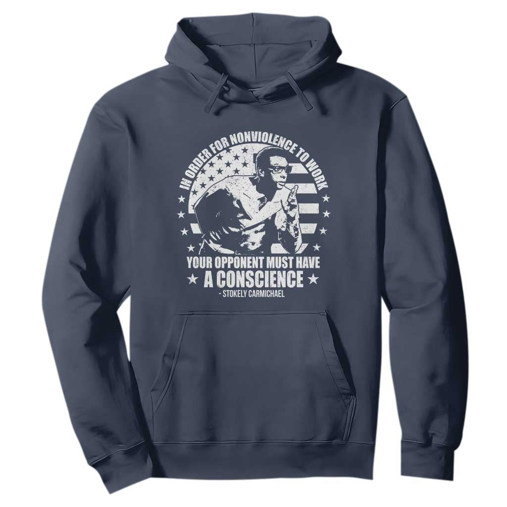Stokely Carmichael Quote Hoodie In Order For Nonviolence To Work Your Opponent Must Have A Conscience