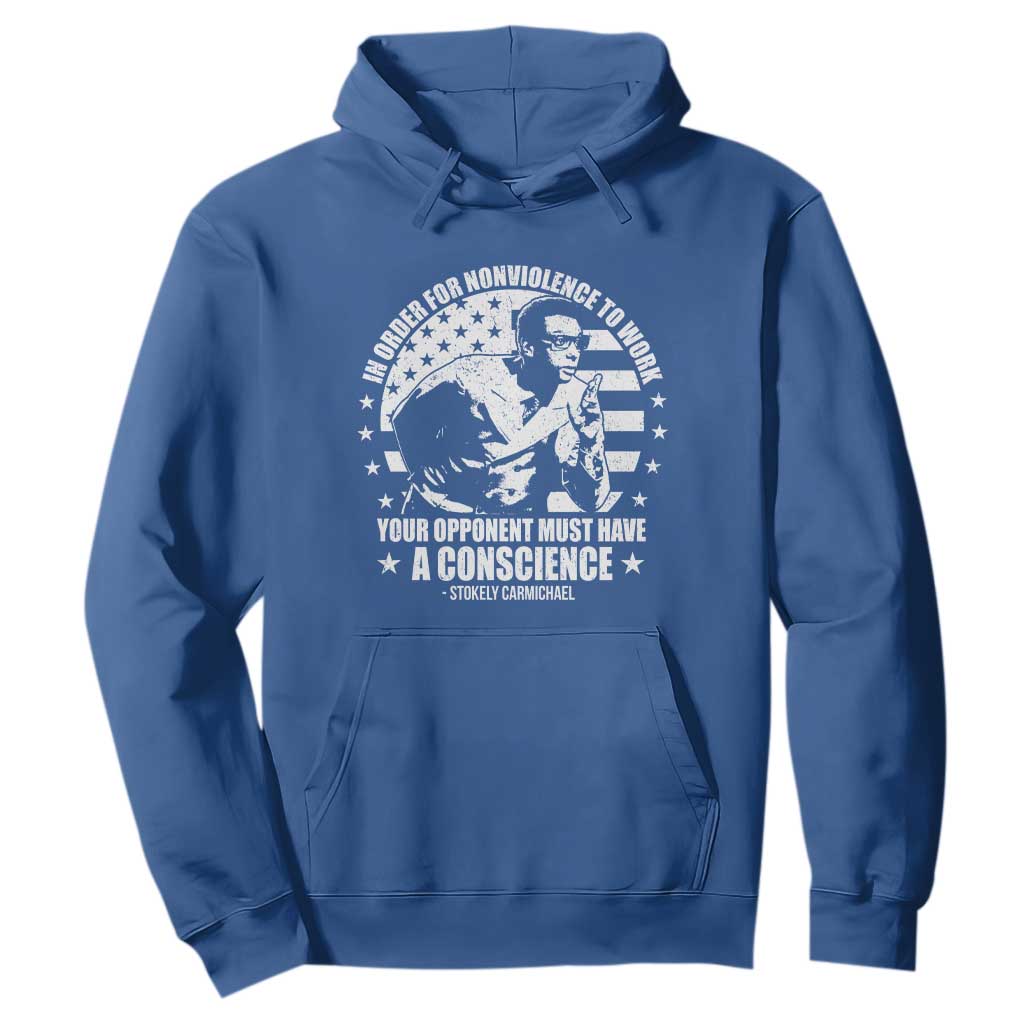 Stokely Carmichael Quote Hoodie In Order For Nonviolence To Work Your Opponent Must Have A Conscience