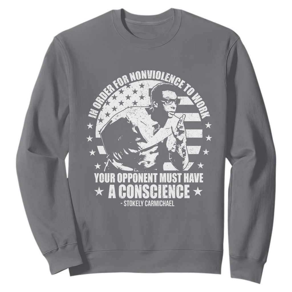 Stokely Carmichael Quote Sweatshirt In Order For Nonviolence To Work Your Opponent Must Have A Conscience