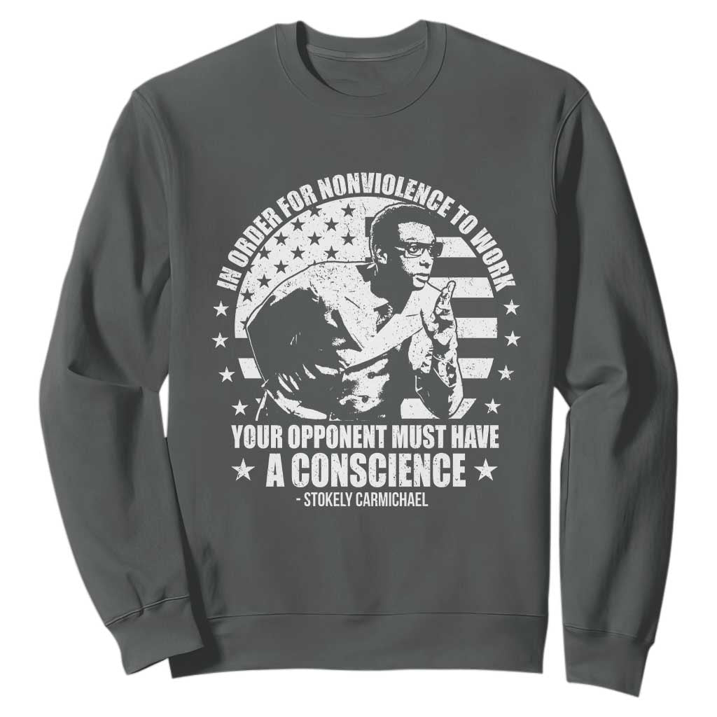 Stokely Carmichael Quote Sweatshirt In Order For Nonviolence To Work Your Opponent Must Have A Conscience
