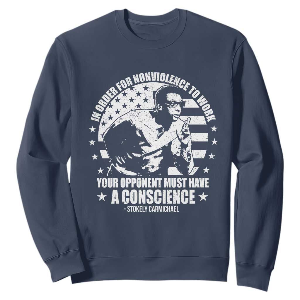 Stokely Carmichael Quote Sweatshirt In Order For Nonviolence To Work Your Opponent Must Have A Conscience