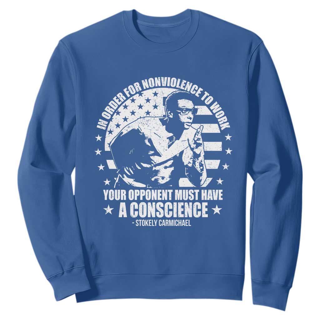 Stokely Carmichael Quote Sweatshirt In Order For Nonviolence To Work Your Opponent Must Have A Conscience