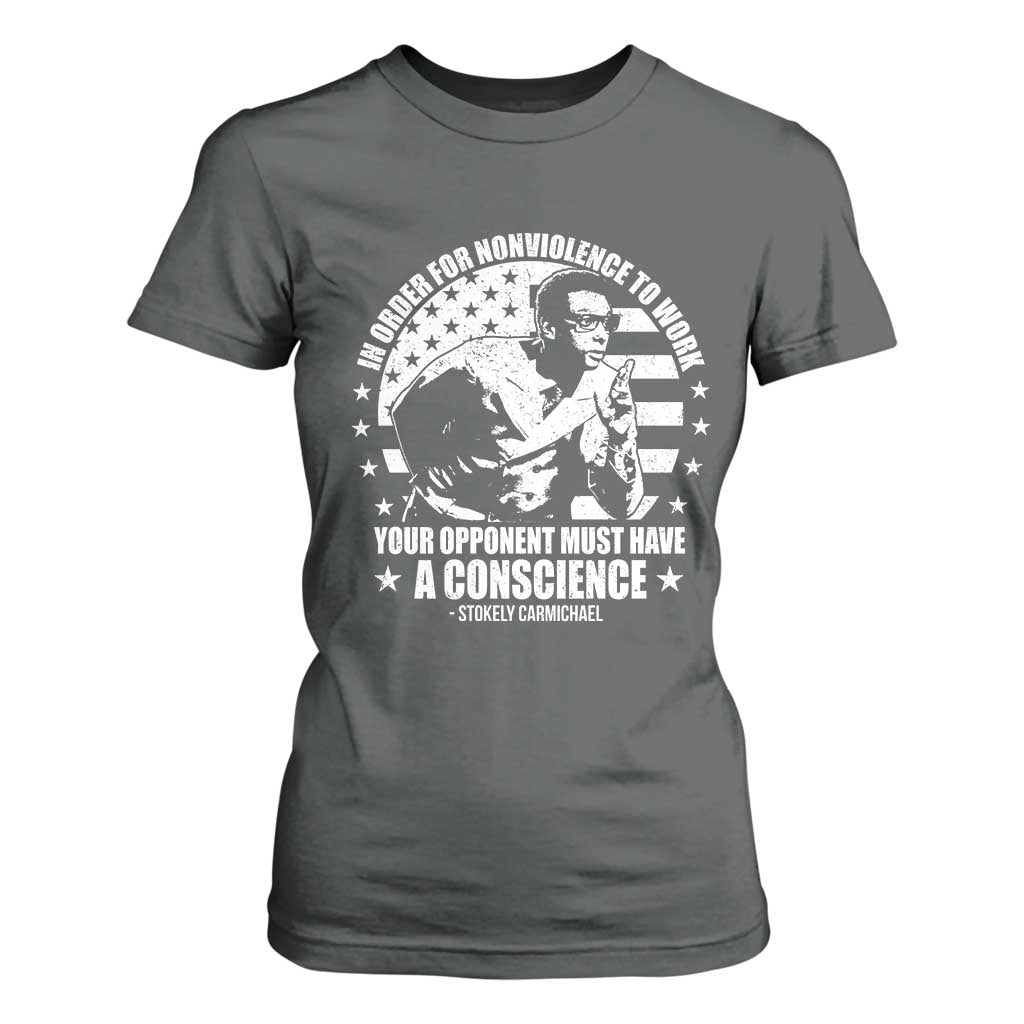 Stokely Carmichael Quote T Shirt For Women In Order For Nonviolence To Work Your Opponent Must Have A Conscience