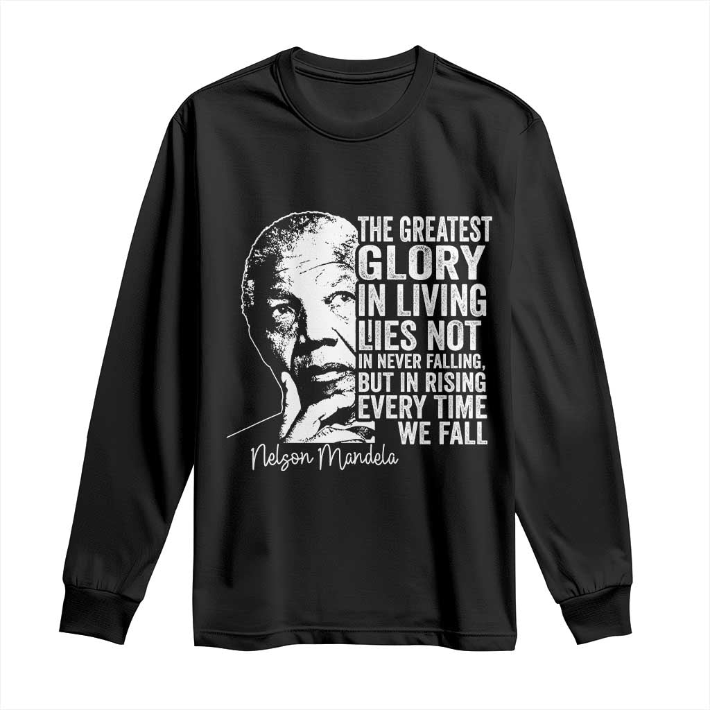 Nelson Mandela Quote Long Sleeve Shirt The Greatest Glory In Living Lies Not In Never Falling But In Rising