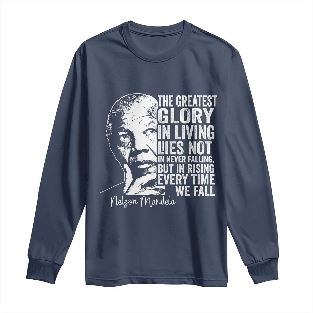 Nelson Mandela Quote Long Sleeve Shirt The Greatest Glory In Living Lies Not In Never Falling But In Rising
