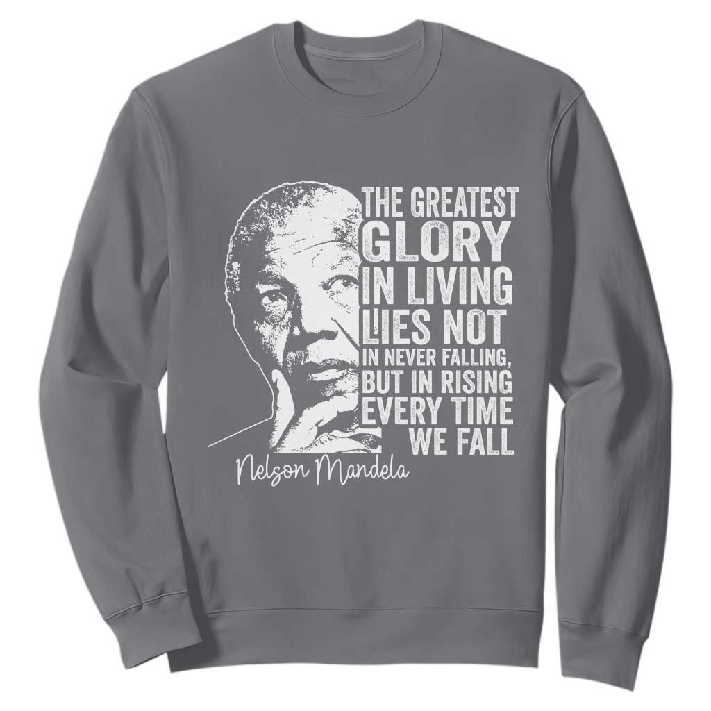 Nelson Mandela Quote Sweatshirt The Greatest Glory In Living Lies Not In Never Falling But In Rising