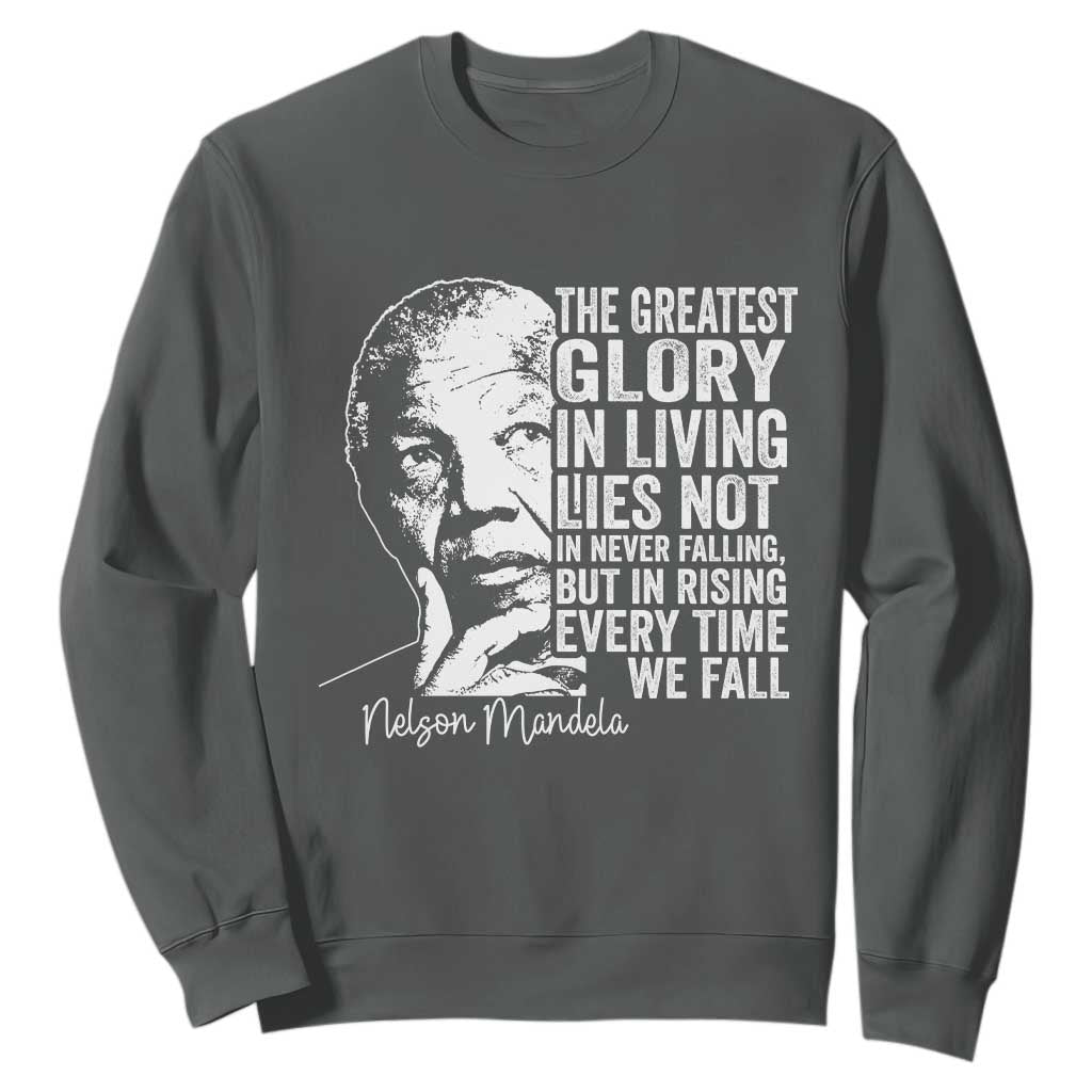 Nelson Mandela Quote Sweatshirt The Greatest Glory In Living Lies Not In Never Falling But In Rising