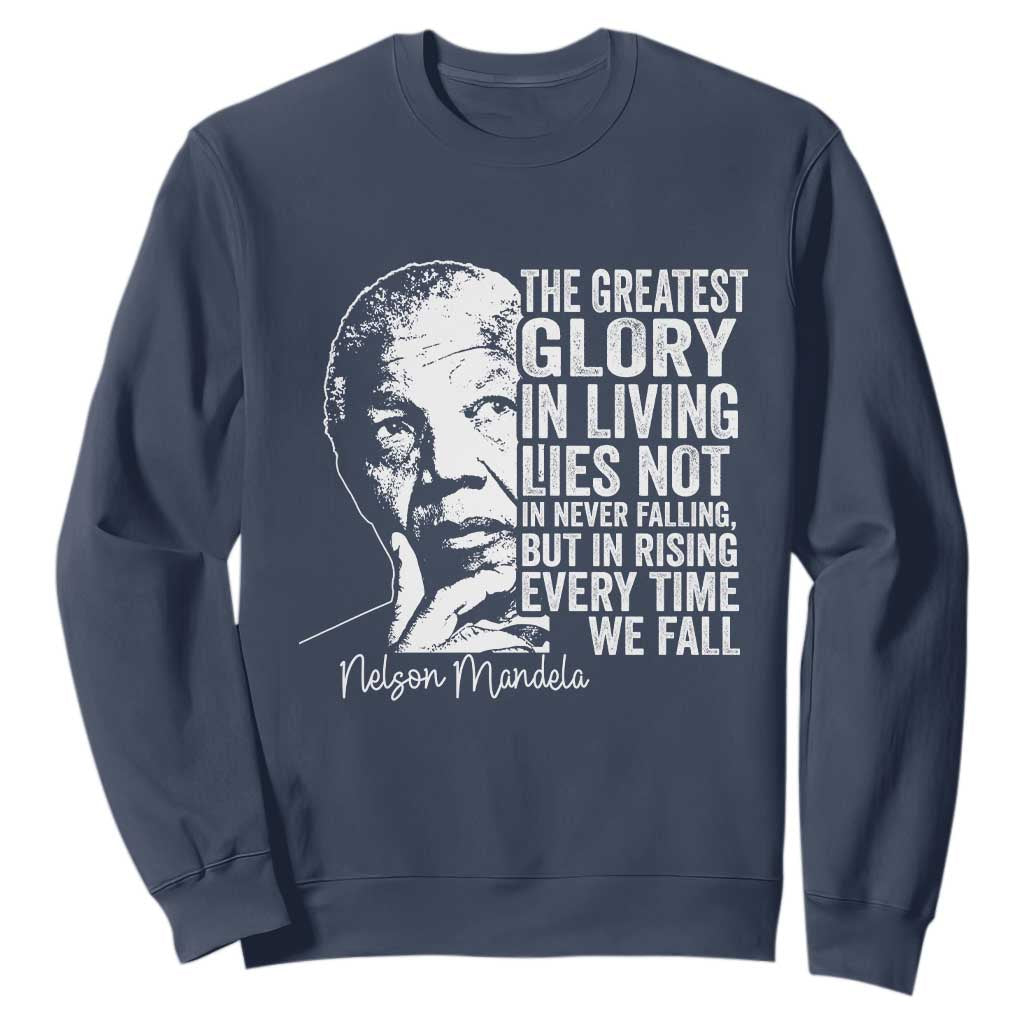 Nelson Mandela Quote Sweatshirt The Greatest Glory In Living Lies Not In Never Falling But In Rising