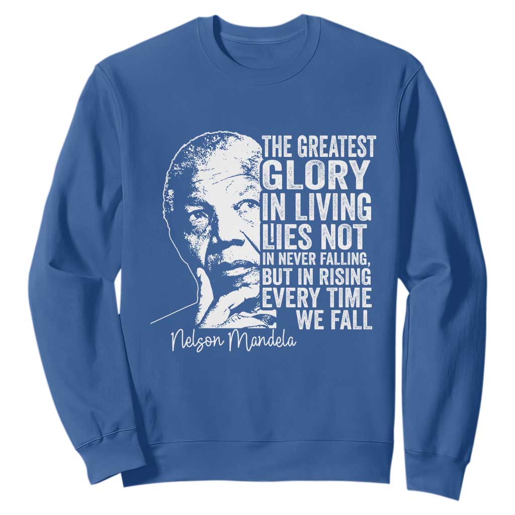 Nelson Mandela Quote Sweatshirt The Greatest Glory In Living Lies Not In Never Falling But In Rising